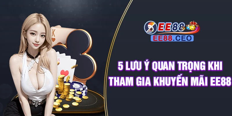 5 lưu ý quan trọng khi tham gia khuyến mãi EE88