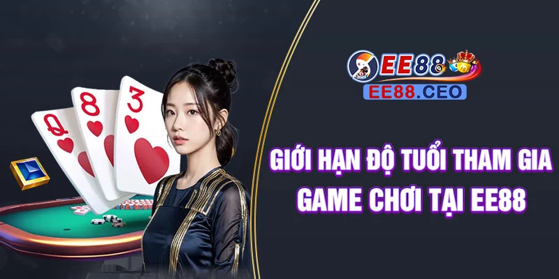 Giới hạn độ tuổi tham gia game chơi tại EE88