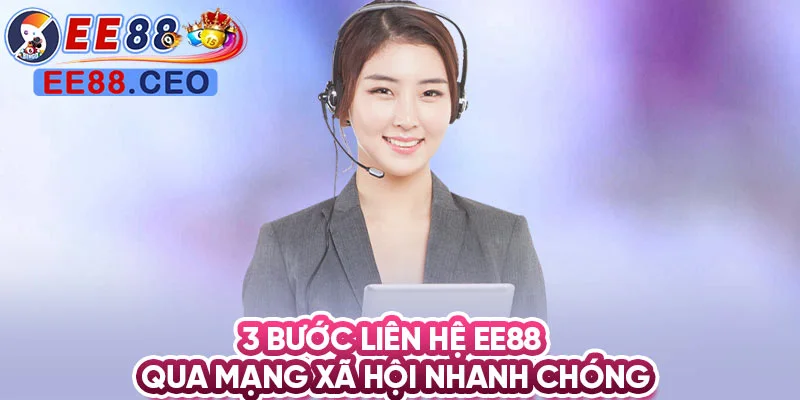 3 bước liên hệ EE88 qua mạng xã hội nhanh chóng