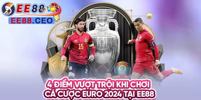 4 điểm vượt trội khi chơi cá cược Euro 2024 tại EE88