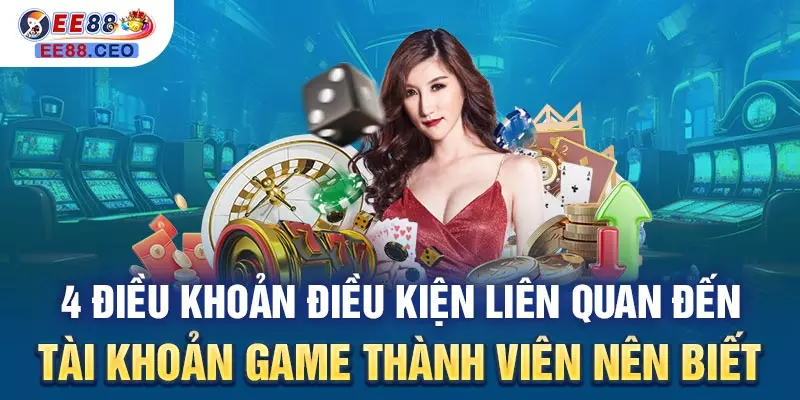 4 điều khoản điều kiện liên quan đến tài khoản game thành viên nên biết