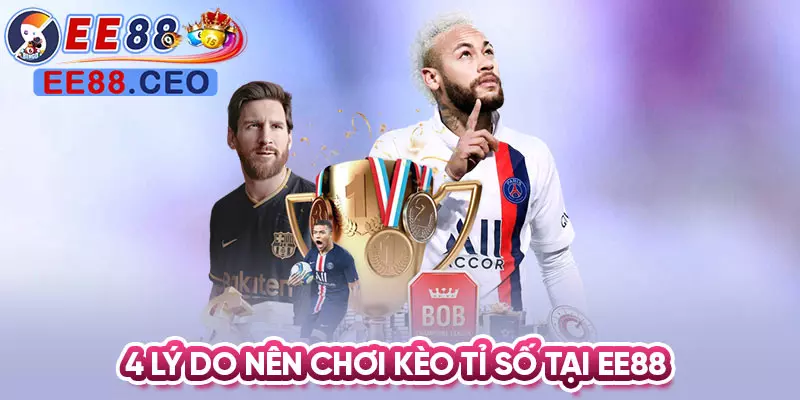 4 lý do nên chơi kèo tỉ số tại EE88