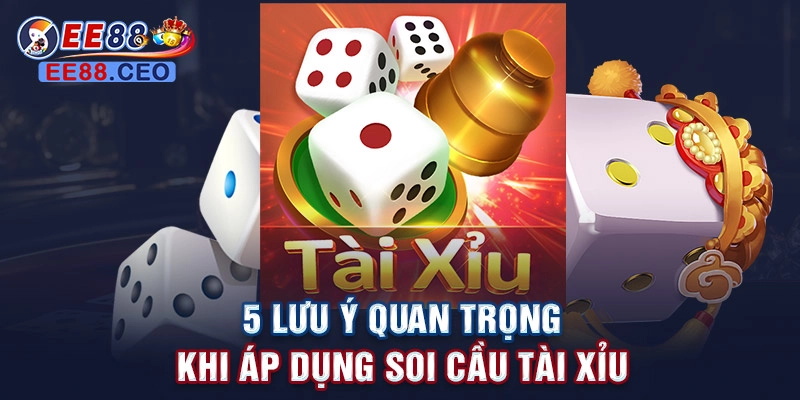 5 lưu ý quan trọng khi áp dụng soi cầu tài xỉu