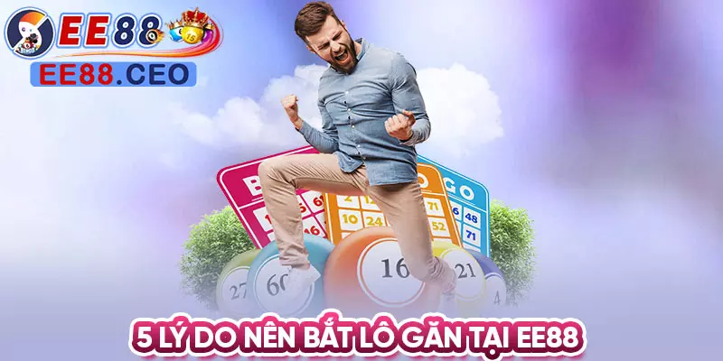 5 lý do nên bắt lô gan tại EE88