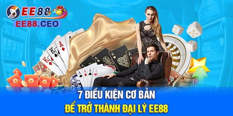 7 điều kiện cơ bản để trở thành đại lý EE88