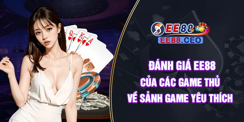 Đánh giá EE88 của các game thủ về sảnh game yêu thích