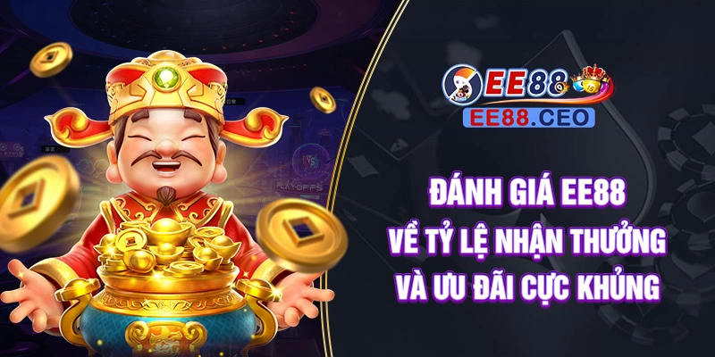 Đánh giá EE88 về tỷ lệ nhận thưởng và ưu đãi cực khủng