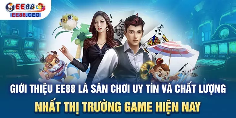Giới thiệu EE88 là sân chơi uy tín và chất lượng nhất thị trường game hiện nay