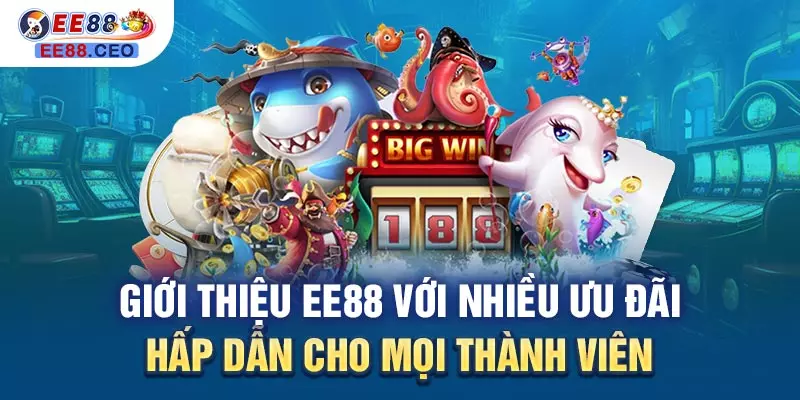 Giới thiệu EE88 với nhiều ưu đãi hấp dẫn cho mọi thành viên