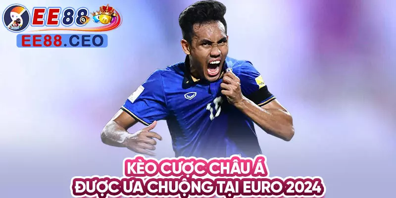 Kèo cược Châu Á được ưa chuộng tại Euro 2024