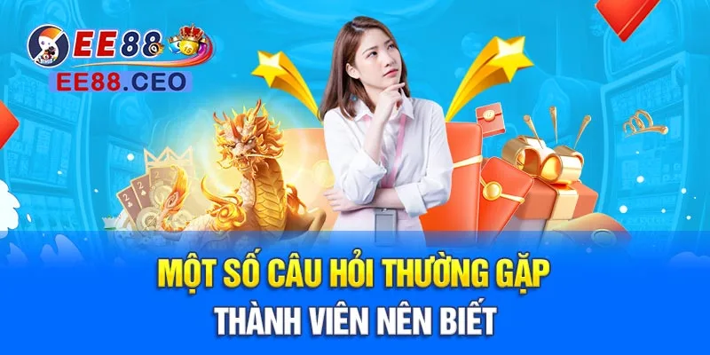 Một số câu hỏi thường gặp thành viên nên biết