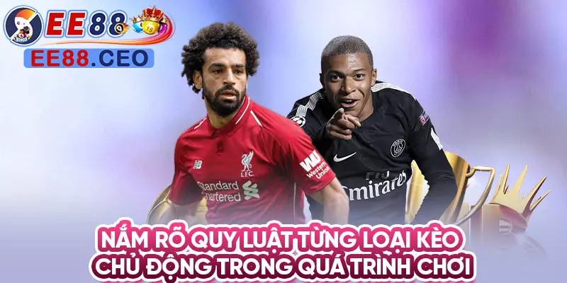 Nắm rõ quy luật từng loại kèo chủ động trong quá trình chơi