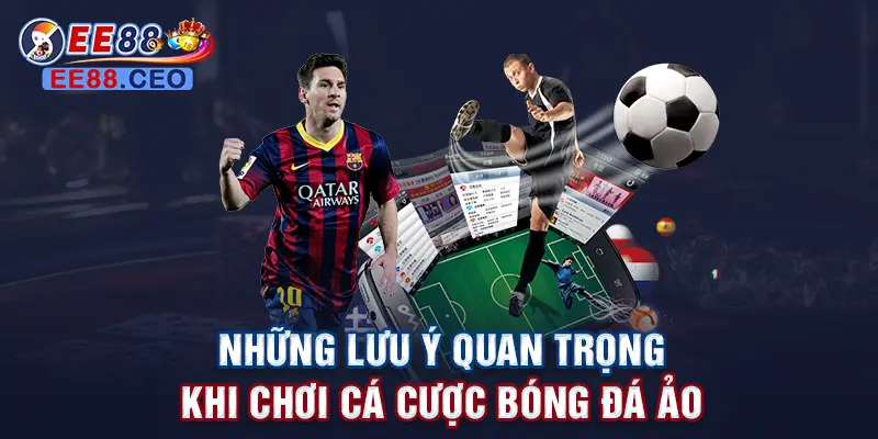 Những lưu ý quan trọng khi chơi cá cược bóng đá ảo