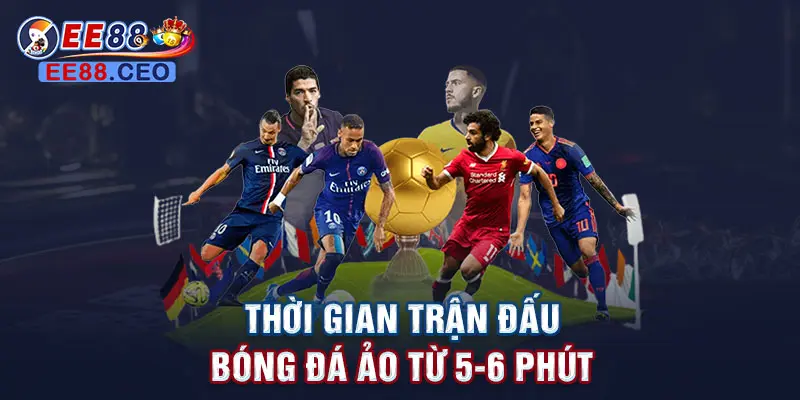 Thời gian trận đấu bóng đá ảo từ 5-6 phút