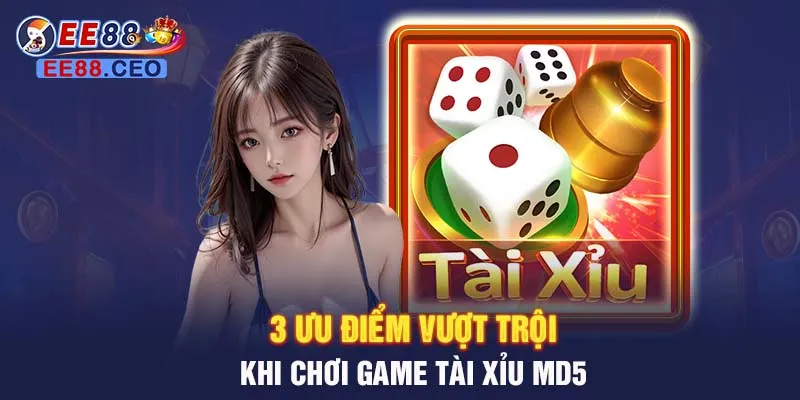 3 ưu điểm vượt trội khi chơi game tài xỉu MD5