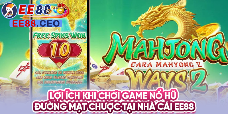 4 điểm ưu việt khi chơi game nổ hũ đường mạt chược tại nhà cái EE88