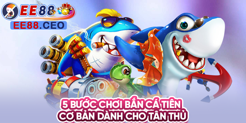 5 bước chơi bắn cá tiên cơ bản dành cho tân thủ