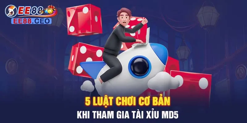 5 luật chơi cơ bản khi tham gia tài xỉu MD5