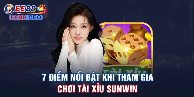 7 điểm nổi bật khi tham gia chơi tài xỉu sunwin