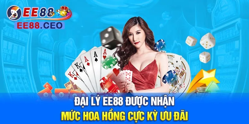 Đại lý EE88 được nhận mức hoa hồng cực kỳ ưu đãi