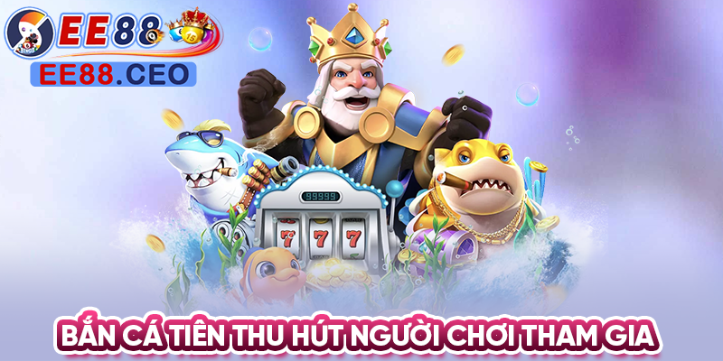 Bắn cá tiên thu hút người chơi tham gia