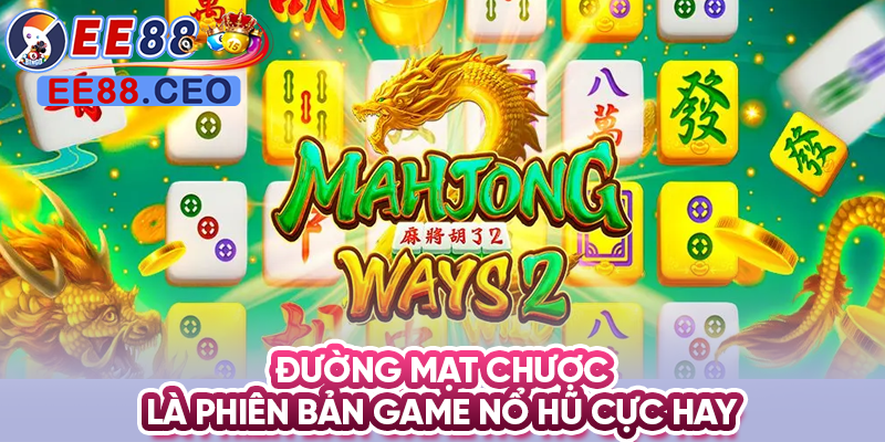 Đường mạt chược là phiên bản game nổ hũ cực hay