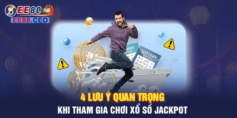 4 lưu ý quan trọng khi tham gia chơi xổ số Jackpot