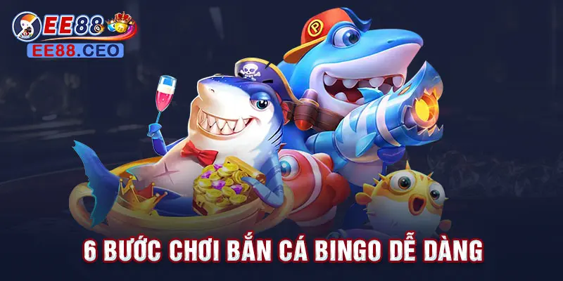 6 bước chơi bắn cá Bingo dễ dàng