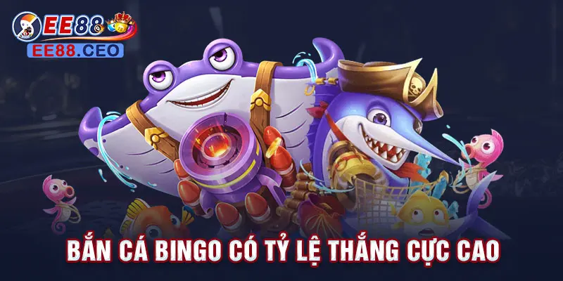 Bắn cá Bingo có tỷ lệ thắng cực cao