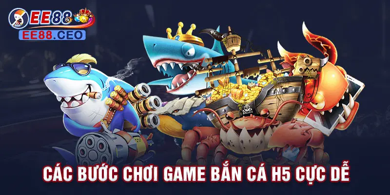 Các bước chơi game bắn cá h5 cực dễ