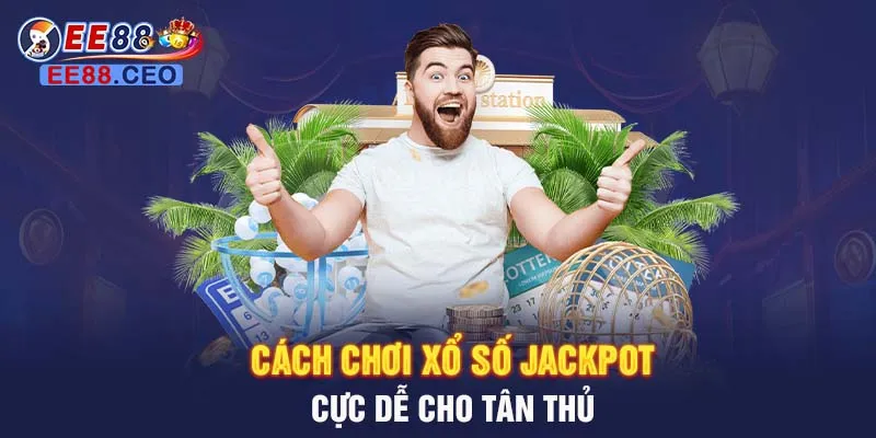 Cách chơi xổ số Jackpot cực dễ cho tân thủ