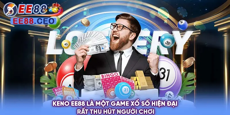 Keno là một game xổ số hiện đại rất thu hút người chơi