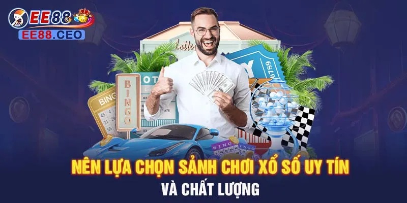 Nên lựa chọn sảnh chơi xổ số uy tín và chất lượng