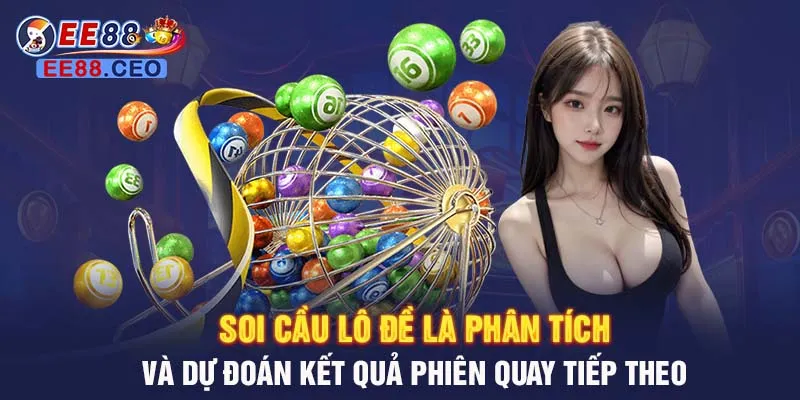 Soi cầu lô đề là phân tích và dự đoán kết quả phiên quay tiếp theo