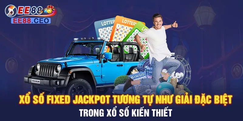 Xổ số Fixed Jackpot tương tự như giải đặc biệt trong xổ số kiến thiết