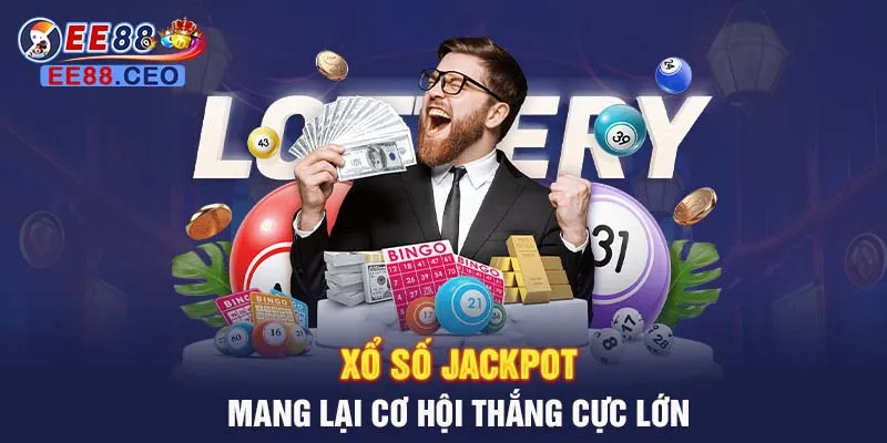 Xổ số Jackpot mang lại cơ hội thắng cực lớn