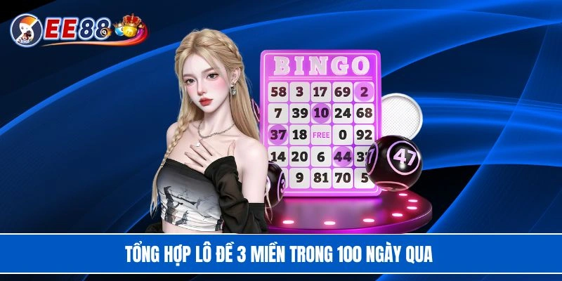 Tổng hợp lô đề 3 miền trong 100 ngày qua